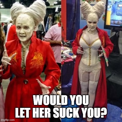 Vamp | WOULD YOU LET HER SUCK YOU? | image tagged in sex jokes | made w/ Imgflip meme maker