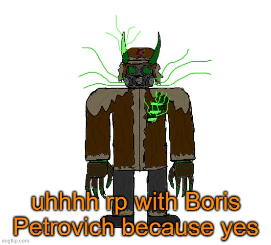 rp with the russian sinner demon please hes new | uhhhh rp with Boris Petrovich because yes | image tagged in boris petrovich | made w/ Imgflip meme maker