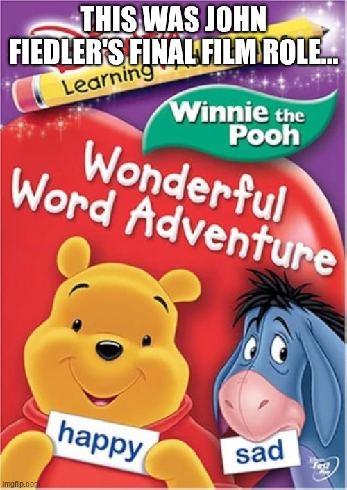 This was John Fiedler's final film role... | THIS WAS JOHN FIEDLER'S FINAL FILM ROLE... | image tagged in john fiedler,disney learning adventures,pooh piglet,eeyore,fastplay | made w/ Imgflip meme maker