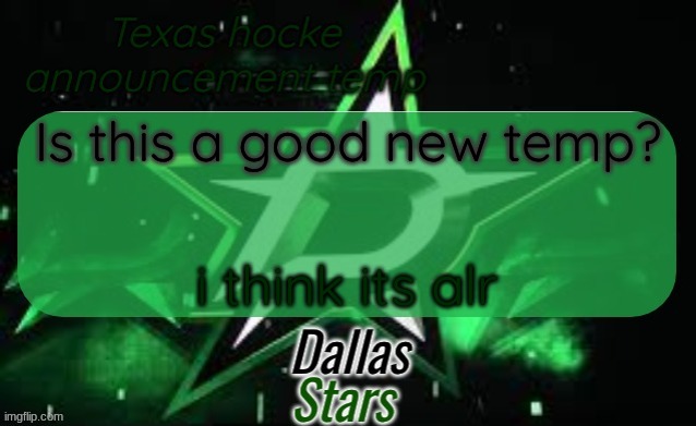 honestly its mid but i need an upgrade | Is this a good new temp? i think its alr | image tagged in texas hockey announcement | made w/ Imgflip meme maker