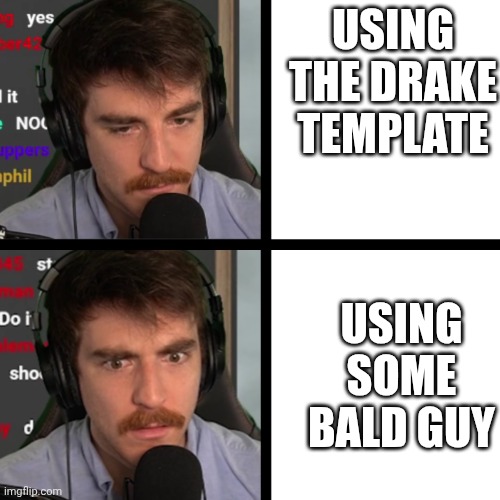 Rigged and bald | USING THE DRAKE TEMPLATE; USING SOME BALD GUY | image tagged in dougdoug calm/surprised,rigged,bald,drake,doug | made w/ Imgflip meme maker