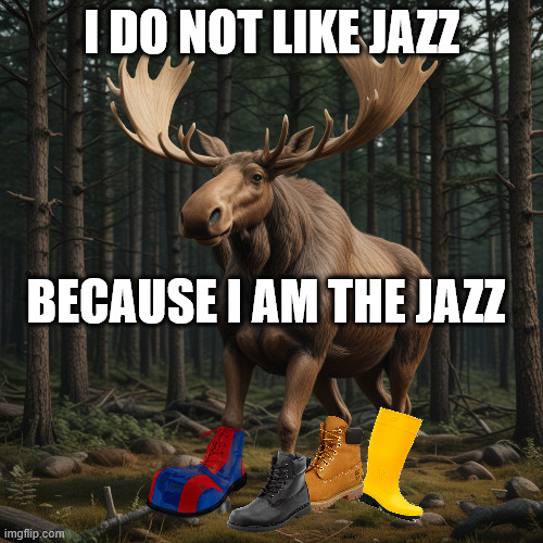 Fever Dream Meme | I DO NOT LIKE JAZZ; BECAUSE I AM THE JAZZ | image tagged in fever dream,weird,send help | made w/ Imgflip meme maker