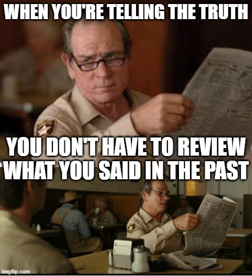Tommy Explains | WHEN YOU'RE TELLING THE TRUTH YOU DON'T HAVE TO REVIEW WHAT YOU SAID IN THE PAST | image tagged in tommy explains | made w/ Imgflip meme maker