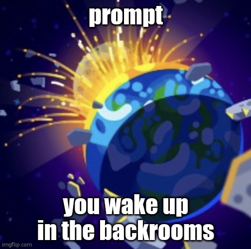 moon crash | prompt; you wake up in the backrooms | image tagged in moon crash | made w/ Imgflip meme maker
