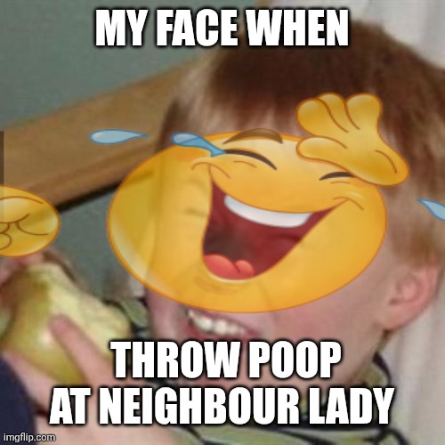 laughing kid | MY FACE WHEN; THROW POOP AT NEIGHBOUR LADY | image tagged in funny,comedic | made w/ Imgflip meme maker
