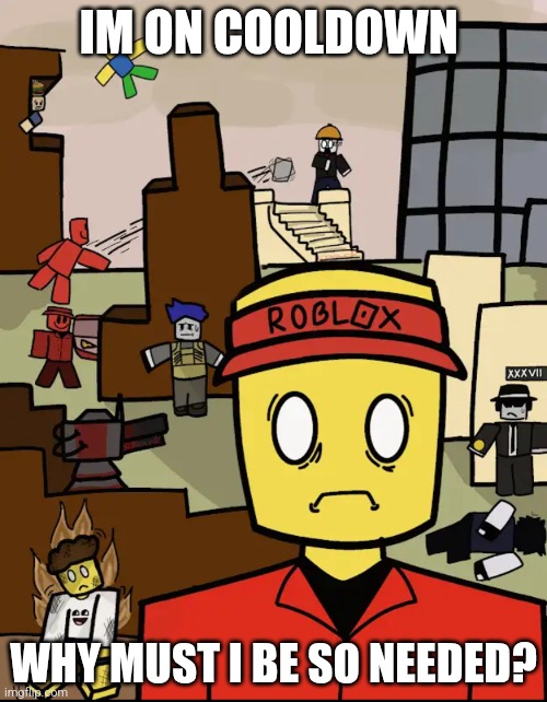30 seconds... | IM ON COOLDOWN; WHY MUST I BE SO NEEDED? | image tagged in roblox forsaken elliot thousand yard stare | made w/ Imgflip meme maker