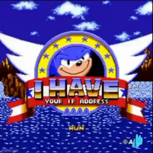 I have your ip address sonic | image tagged in i have your ip address sonic | made w/ Imgflip meme maker