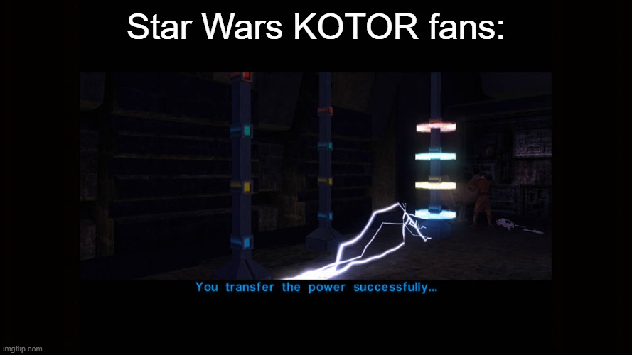 Good puzzles and minigames make the game | Star Wars KOTOR fans: | image tagged in star wars,kotor,knights of the old republic,gaming | made w/ Imgflip meme maker