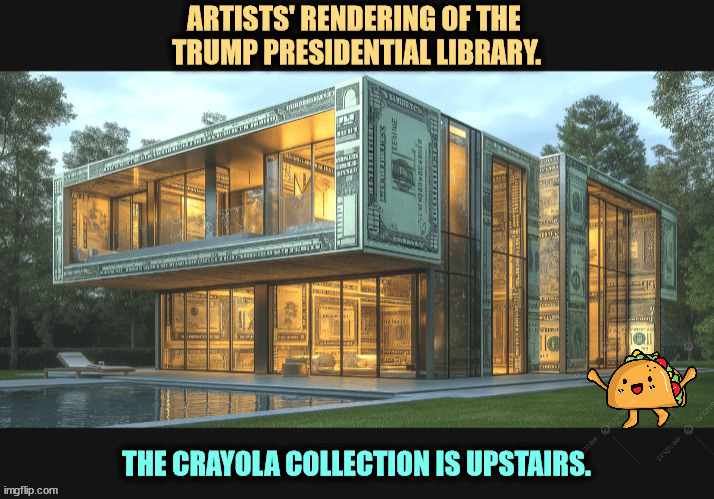 image tagged in trump,library,books,money,greed,crayons | made w/ Imgflip meme maker