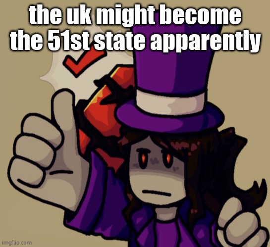 on like november 5 2025 | the uk might become the 51st state apparently | image tagged in mach | made w/ Imgflip meme maker