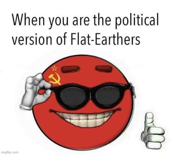 The best communist argument is stupider than a flat earth conspiracy | made w/ Imgflip meme maker