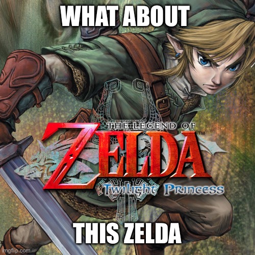 Zelda twilight princess | WHAT ABOUT THIS ZELDA | image tagged in zelda twilight princess | made w/ Imgflip meme maker