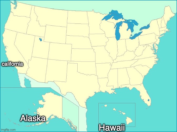 That's all I know :C | california; Alaska; Hawaii | image tagged in usa map | made w/ Imgflip meme maker