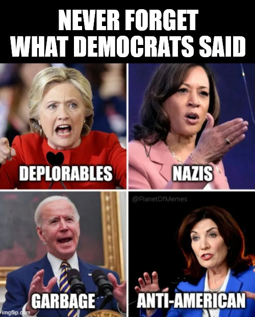 NEVER FORGET WHAT DEMOCRATS SAID | made w/ Imgflip meme maker