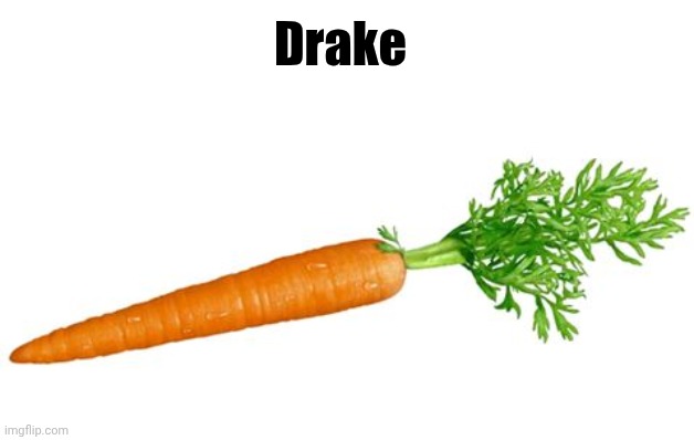 Drake | Drake | image tagged in independent carrot | made w/ Imgflip meme maker