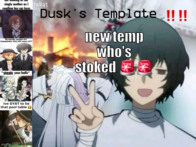 Dusk's Temp Fr | new temp who's stoked 🚨🚨 | image tagged in dusk's temp fr | made w/ Imgflip meme maker