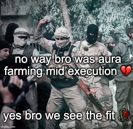 fire fit ngl | no way bro was aura farming mid execution 💔; yes bro we see the fit 🥀 | made w/ Imgflip meme maker