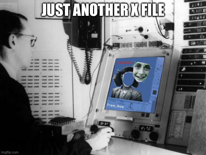X Files | JUST ANOTHER X FILE | image tagged in photoshop b c | made w/ Imgflip meme maker