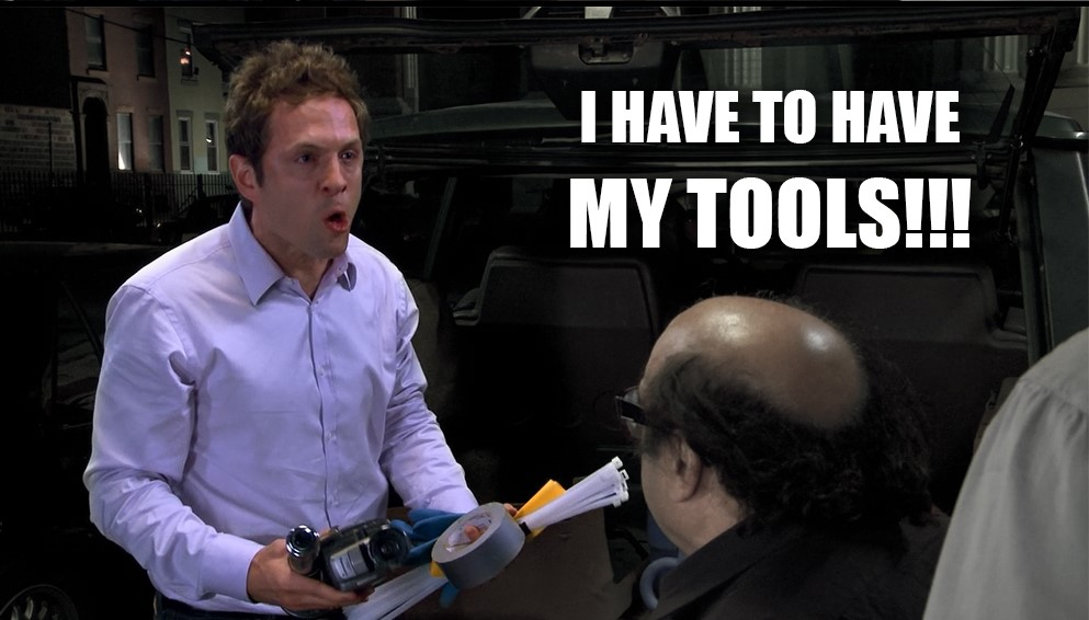 I have to have my tools Blank Meme Template