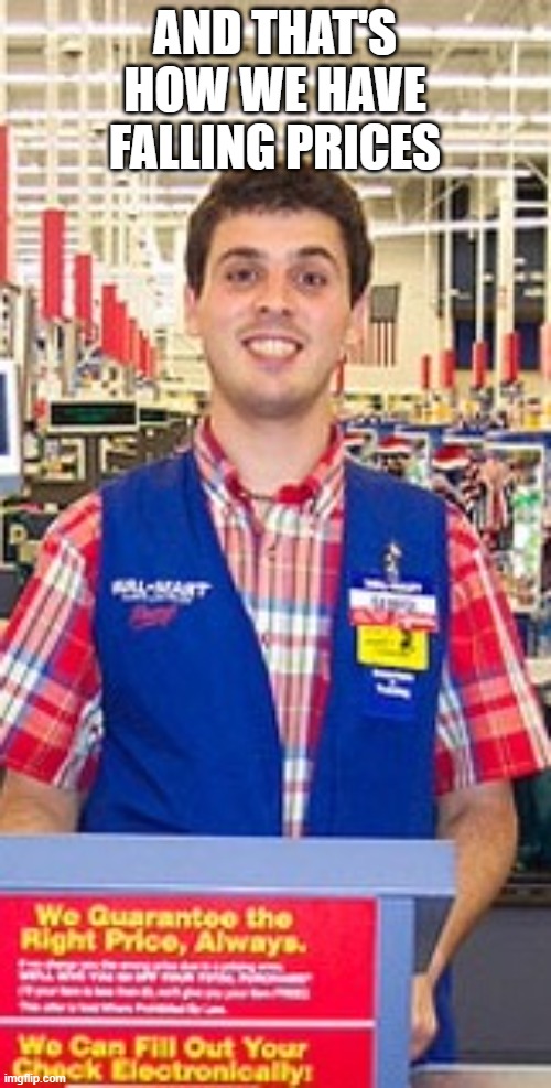 Welcome to Walmart | AND THAT'S HOW WE HAVE FALLING PRICES | image tagged in welcome to walmart | made w/ Imgflip meme maker