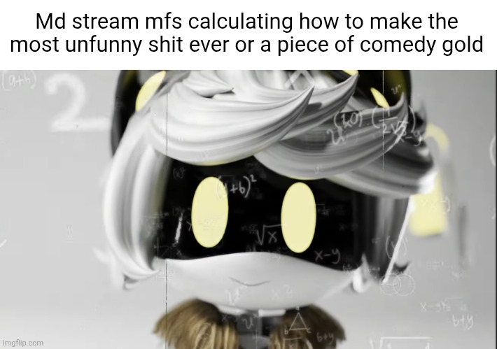 Half y'all corny fr | Md stream mfs calculating how to make the most unfunny shit ever or a piece of comedy gold | image tagged in n calculating | made w/ Imgflip meme maker