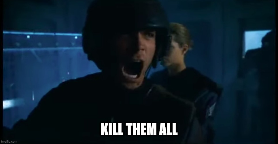 KILL THEM ALL | image tagged in get in there and kill them all | made w/ Imgflip meme maker