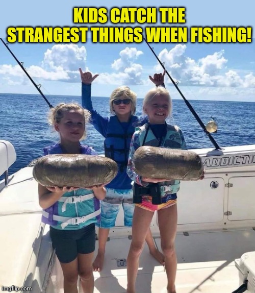 KIDS CATCH THE STRANGEST THINGS WHEN FISHING! | made w/ Imgflip meme maker
