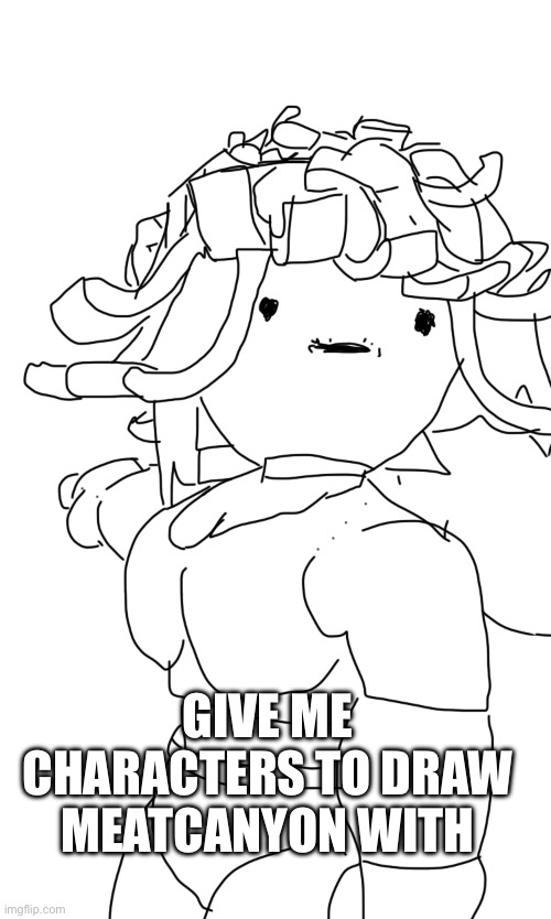 Wojak claire | GIVE ME CHARACTERS TO DRAW MEATCANYON WITH | image tagged in wojak claire | made w/ Imgflip meme maker