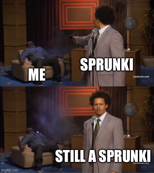 Who Killed Hannibal | SPRUNKI; ME; STILL A SPRUNKI | image tagged in memes,sprunki,hell,dead,extra-hell | made w/ Imgflip meme maker