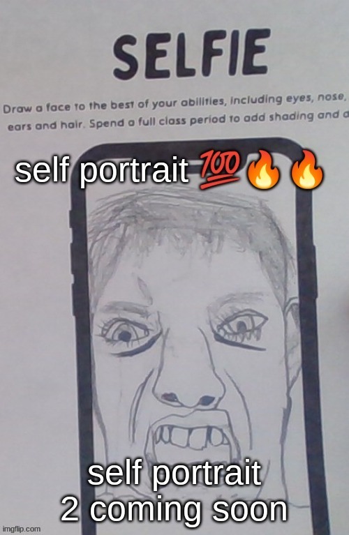 Self Portrait | self portrait 2 coming soon | image tagged in self portrait | made w/ Imgflip meme maker