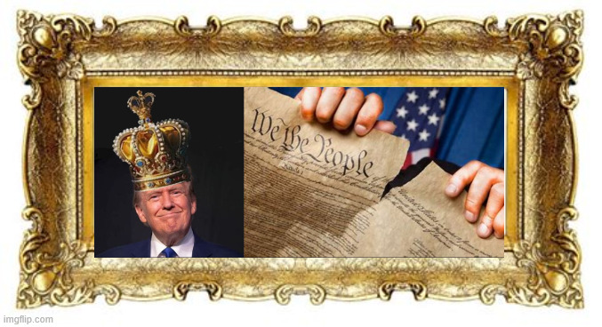 King Trump tears up the US Constitution | image tagged in king trump tears up the us constitution,king trump the farced,dictatior traitor,as seen in the oval office | made w/ Imgflip meme maker