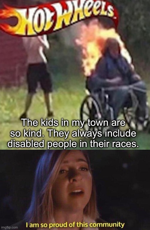 Inclusion | The kids in my town are so kind. They always include disabled people in their races. | image tagged in hot wheels,i am so proud of this community,inclusio,disability,disabled | made w/ Imgflip meme maker