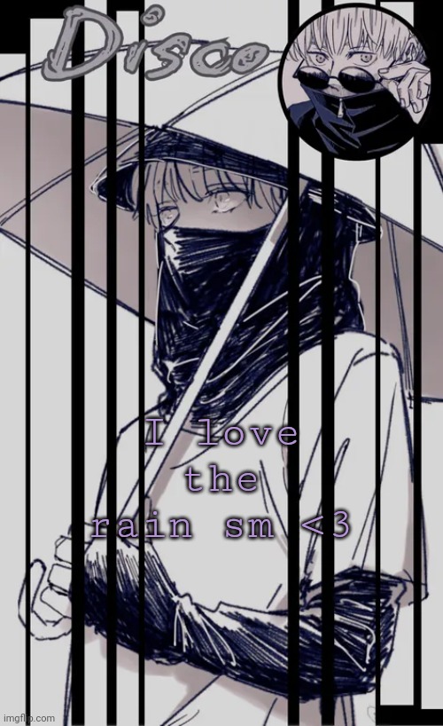 Disco's Inumaki temp | I love the rain sm <3 | image tagged in disco's inumaki temp | made w/ Imgflip meme maker
