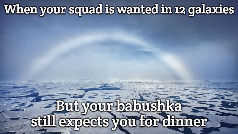 Slavic Rainbow | When your squad is wanted in 12 galaxies; But your babushka still expects you for dinner | image tagged in slavic rainbow,slavic lives matter | made w/ Imgflip meme maker