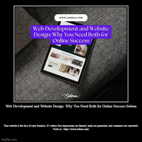 Web Development and Website Design: Why You Need Both for Online Success-Subraa | Your website is the face of your business. It’s where firs | image tagged in funny,demotivationals | made w/ Imgflip demotivational maker