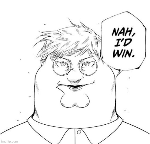 Petter Griffin nah I'd win | image tagged in petter griffin nah i'd win | made w/ Imgflip meme maker