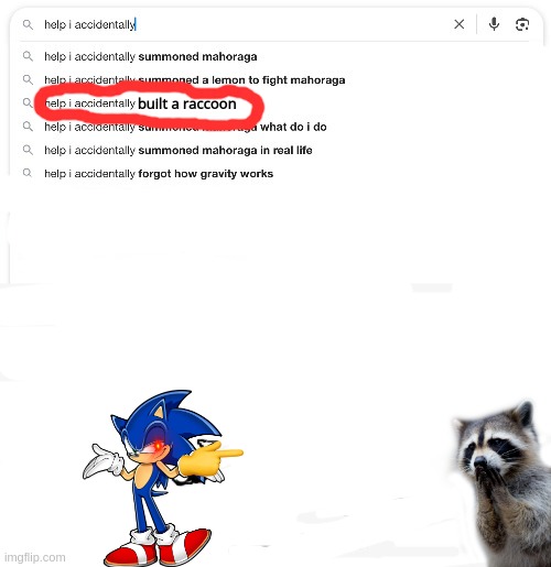 Help i built a raccoon | built a raccoon | image tagged in help i accidentally,built,a,raccoon,please help me,sonic the hedgehog | made w/ Imgflip meme maker