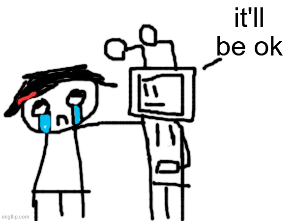 it'll be ok | made w/ Imgflip meme maker