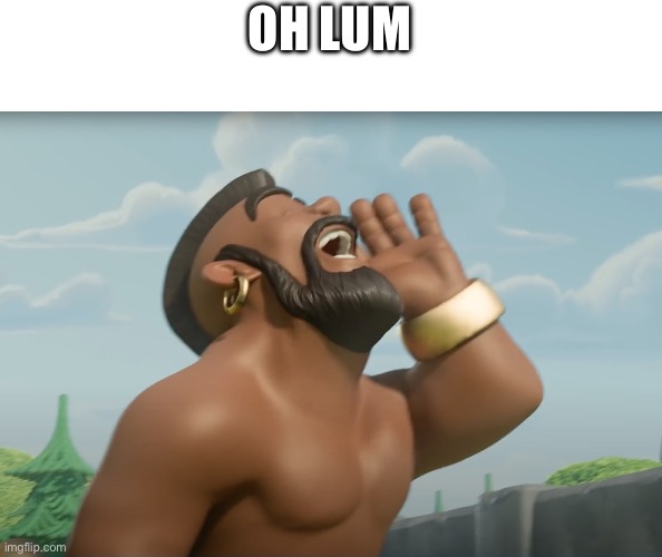 hog ridaaaa | OH LUM | image tagged in hog ridaaaa | made w/ Imgflip meme maker