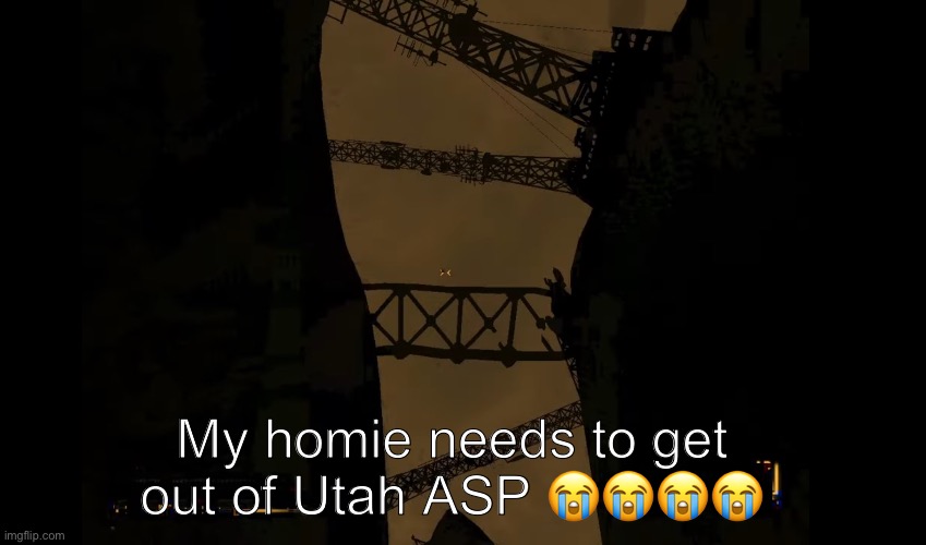 .-.. .. / -- .-- / - . -.-. -- .-. -.- / .--- ... ...- / .-.. -- .-- / .-- -- .-. .-- | My homie needs to get out of Utah ASP 😭😭😭😭 | image tagged in xvmqsvtlmg tvsxisqi,hiqmyvki | made w/ Imgflip meme maker