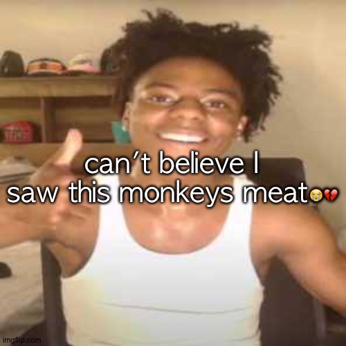 IShowSpeed | can't believe I saw this monkeys meat😭💔 | image tagged in ishowspeed | made w/ Imgflip meme maker