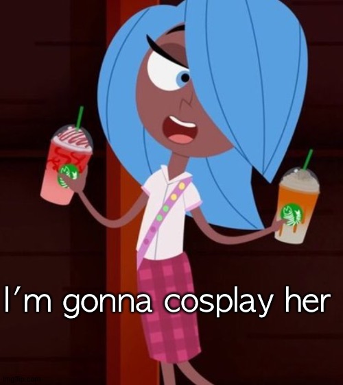 Not rn but soon | I'm gonna cosplay her | made w/ Imgflip meme maker