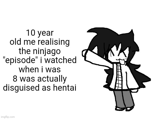 youtibe before COPPA was something else | 10 year old me realising the ninjago "episode" i watched when i was 8 was actually disguised as hentai | image tagged in fredbear's family diner william afton and henry opened in 1967 t | made w/ Imgflip meme maker