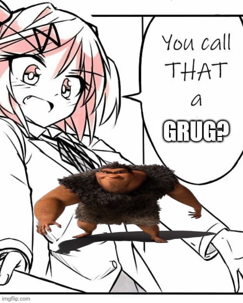 Totally not low effort DDLC announcement template | GRUG? | image tagged in totally not low effort ddlc announcement template | made w/ Imgflip meme maker