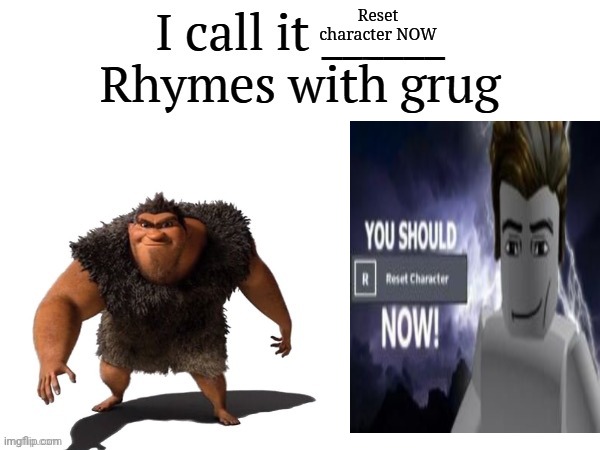 I call it ____ right font | Reset character NOW | image tagged in i call it ____ right font | made w/ Imgflip meme maker