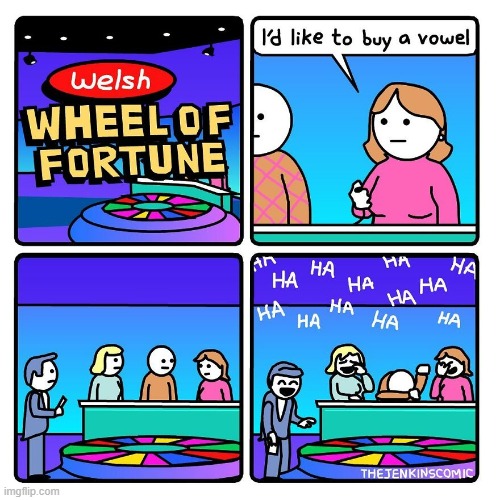 In case you don't get it, English speakers believe that the Welsh language doesn't have vowels. | image tagged in wheel of fortune,welsh,buy,vowel | made w/ Imgflip meme maker