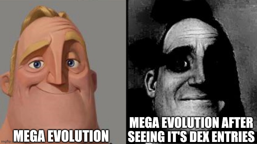 Now The boiling point of garchomp | MEGA EVOLUTION; MEGA EVOLUTION AFTER SEEING IT'S DEX ENTRIES | image tagged in traumatized mr incredible | made w/ Imgflip meme maker