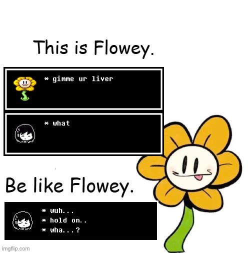 hold on, thats not right- | image tagged in this is flowey be like flowey blank,hold up wait a minute something aint right | made w/ Imgflip meme maker