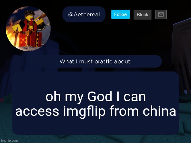aethereal's forsaken template | oh my God I can access imgflip from china | image tagged in aethereal's forsaken template | made w/ Imgflip meme maker