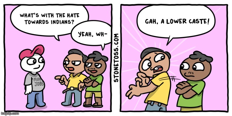 This ain't even a joke, Indians are seriously this way, caste system. | made w/ Imgflip meme maker